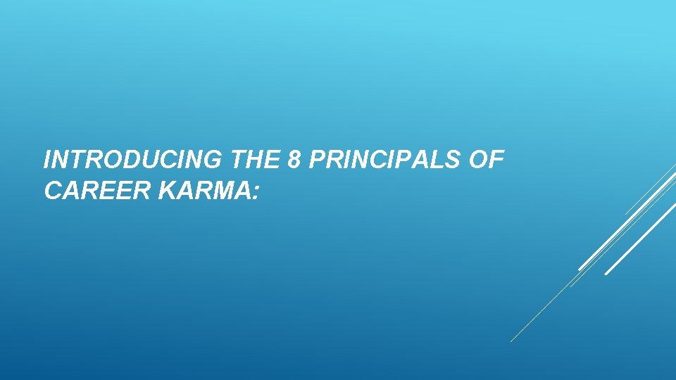 INTRODUCING THE 8 PRINCIPALS OF CAREER KARMA: INTRODUCING THE 8 PRINCIPALS OF CAREER KARMA: