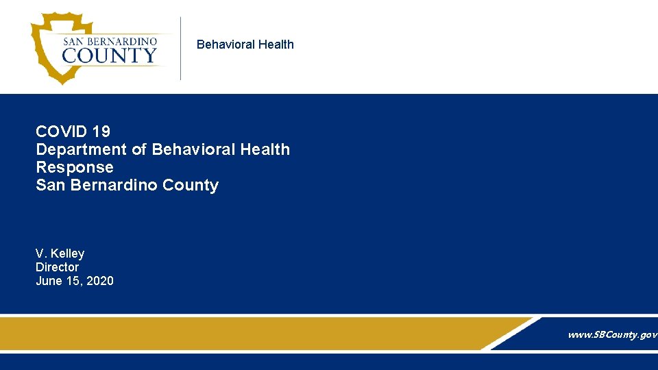 Behavioral Health COVID 19 Department of Behavioral Health Response San Bernardino County V. Kelley