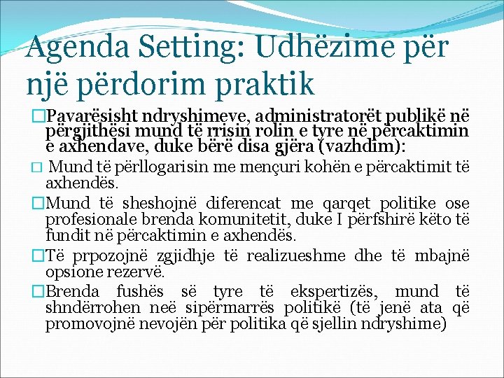 Agenda Setting: Udhëzime për një përdorim praktik �Pavarësisht ndryshimeve, administratorët publikë në përgjithësi mund