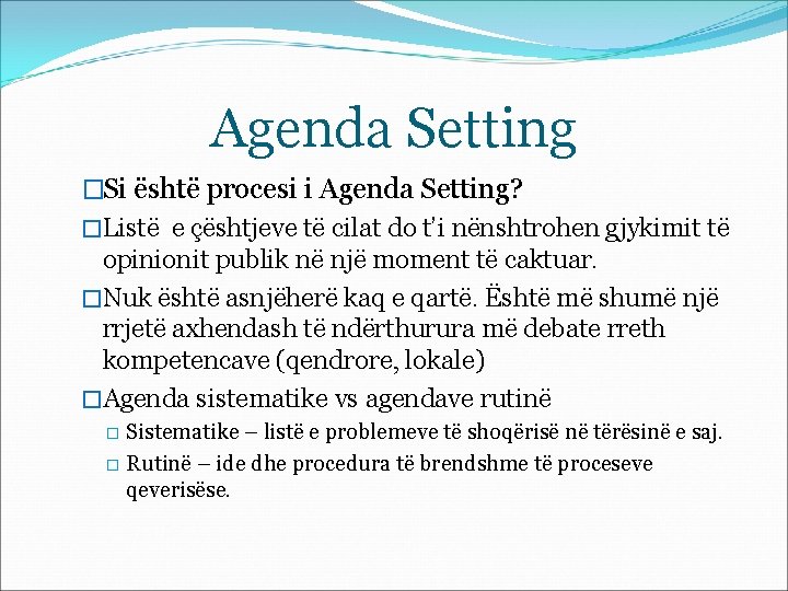 Agenda Setting �Si është procesi i Agenda Setting? �Listë e çështjeve të cilat do