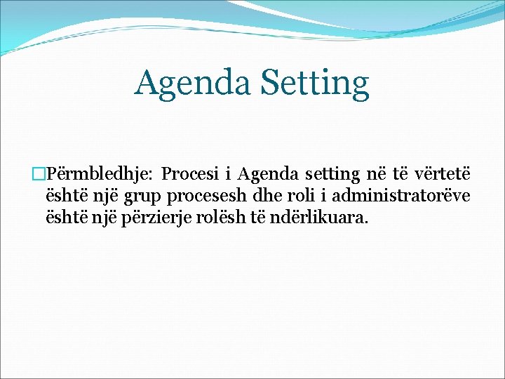 Agenda Setting �Përmbledhje: Procesi i Agenda setting në të vërtetë është një grup procesesh