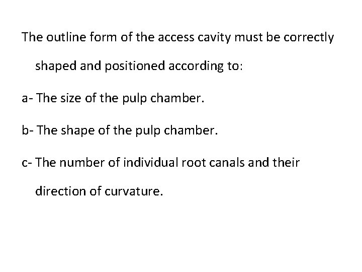 The outline form of the access cavity must be correctly shaped and positioned according