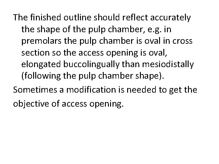 The finished outline should reflect accurately the shape of the pulp chamber, e. g.