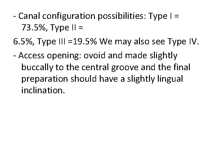 - Canal configuration possibilities: Type I = 73. 5%, Type II = 6. 5%,