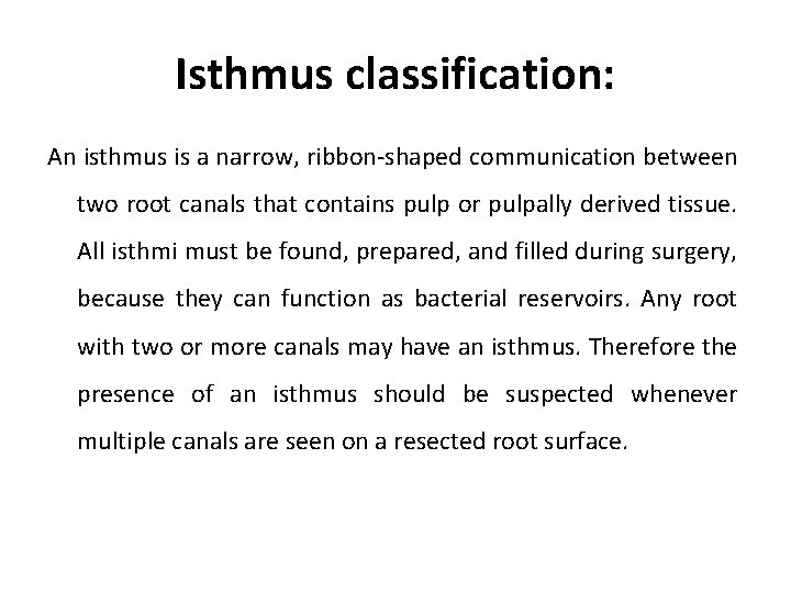 Isthmus classification: An isthmus is a narrow, ribbon-shaped communication between two root canals that
