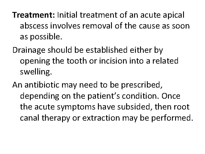 Treatment: Initial treatment of an acute apical abscess involves removal of the cause as