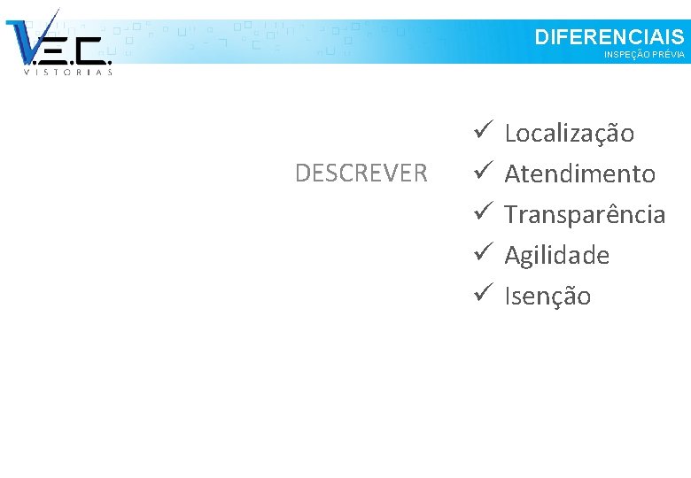 DIFERENCIAIS INSPEÇÃO PRÉVIA DESCREVER ü ü ü Localização Atendimento Transparência Agilidade Isenção 