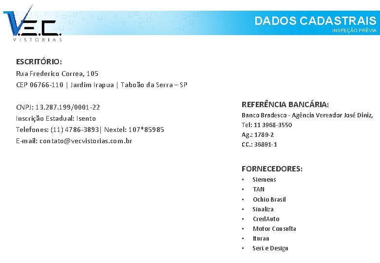 DADOS CADASTRAIS INSPEÇÃO PRÉVIA ESCRITÓRIO: Rua Frederico Correa, 105 CEP 06766 -110 | Jardim