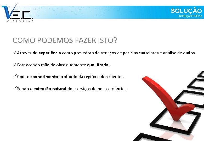 SOLUÇÃO INSPEÇÃO PRÉVIA COMO PODEMOS FAZER ISTO? üAtravés da experiência como provedora de serviços