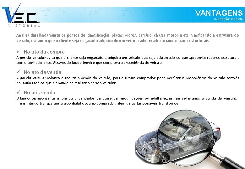 VANTAGENS INSPEÇÃO PRÉVIA Analisa detalhadamente os pontos de identificação, placas, vidros, cambio, chassi, motor