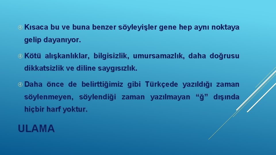  Kısaca bu ve buna benzer söyleyişler gene hep aynı noktaya gelip dayanıyor. Kötü