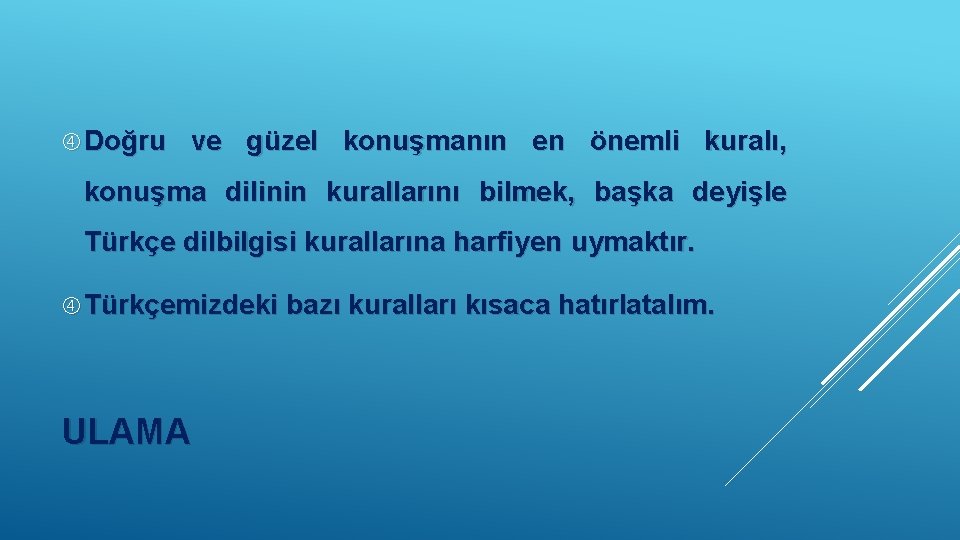  Doğru ve güzel konuşmanın en önemli kuralı, konuşma dilinin kurallarını bilmek, başka deyişle