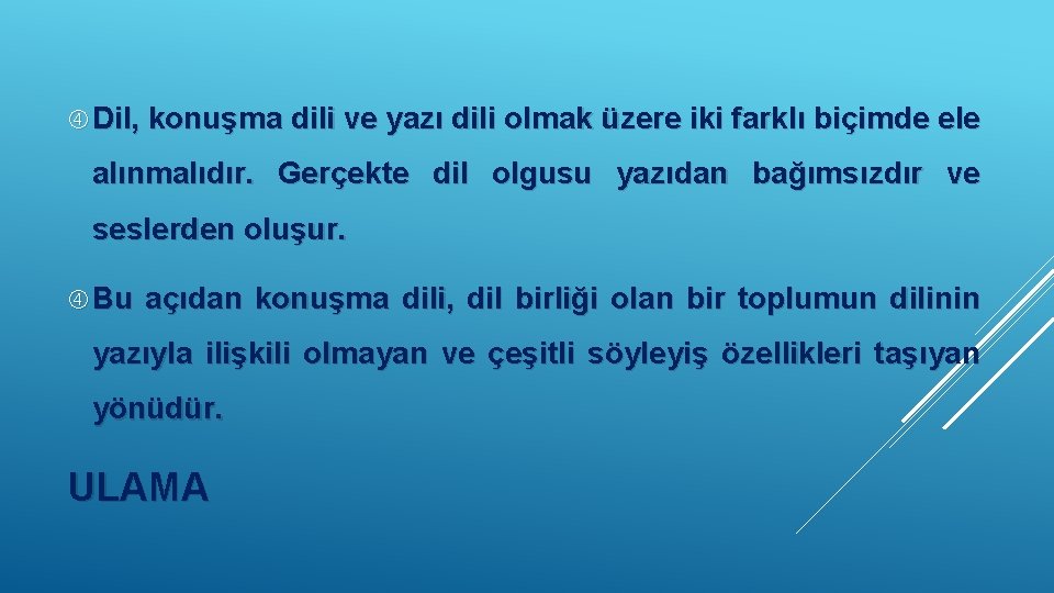  Dil, konuşma dili ve yazı dili olmak üzere iki farklı biçimde ele alınmalıdır.