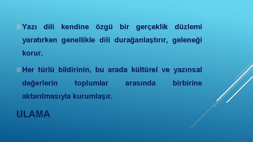  Yazı dili kendine özgü bir gerçeklik düzlemi yaratırken genellikle dili durağanlaştırır, geleneği korur.