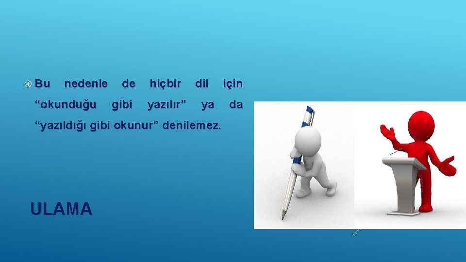  Bu nedenle “okunduğu de gibi hiçbir yazılır” dil ya “yazıldığı gibi okunur” denilemez.