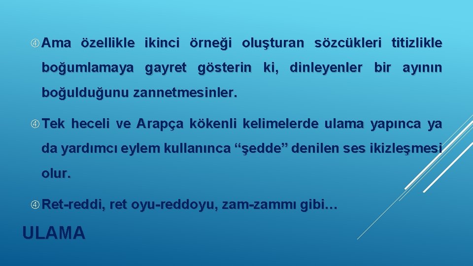  Ama özellikle ikinci örneği oluşturan sözcükleri titizlikle boğumlamaya gayret gösterin ki, dinleyenler bir