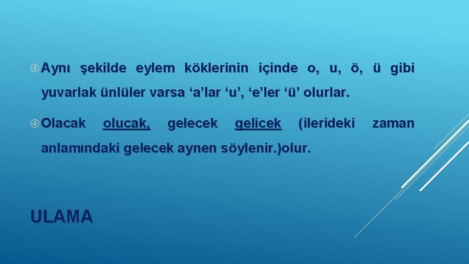  Aynı şekilde eylem köklerinin içinde o, u, ö, ü gibi yuvarlak ünlüler varsa