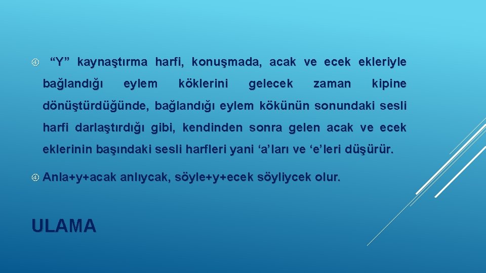  “Y” kaynaştırma harfi, konuşmada, acak ve ecek ekleriyle bağlandığı eylem köklerini gelecek zaman