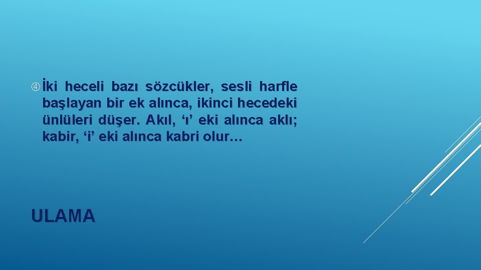  İki heceli bazı sözcükler, sesli harfle başlayan bir ek alınca, ikinci hecedeki ünlüleri