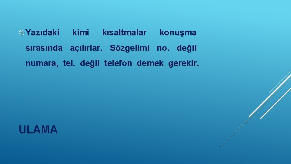  Yazıdaki kimi kısaltmalar konuşma sırasında açılırlar. Sözgelimi no. değil numara, tel. değil telefon