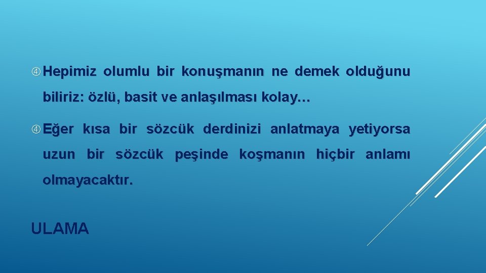  Hepimiz olumlu bir konuşmanın ne demek olduğunu biliriz: özlü, basit ve anlaşılması kolay…