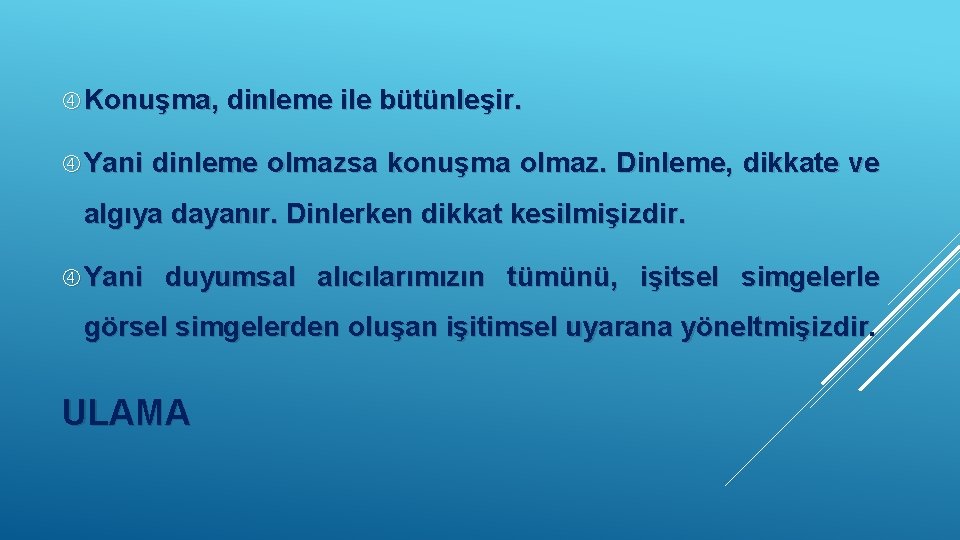  Konuşma, dinleme ile bütünleşir. Yani dinleme olmazsa konuşma olmaz. Dinleme, dikkate ve algıya