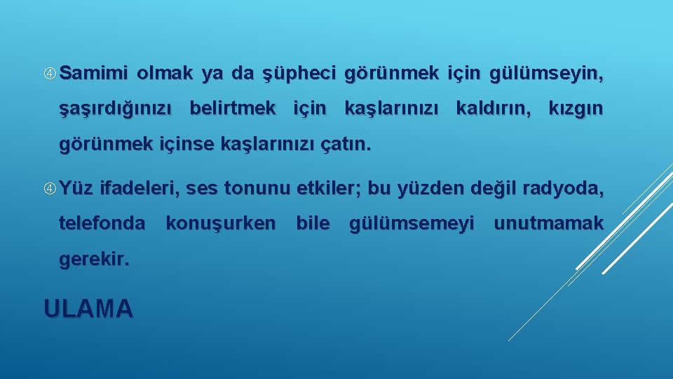  Samimi olmak ya da şüpheci görünmek için gülümseyin, şaşırdığınızı belirtmek için kaşlarınızı kaldırın,