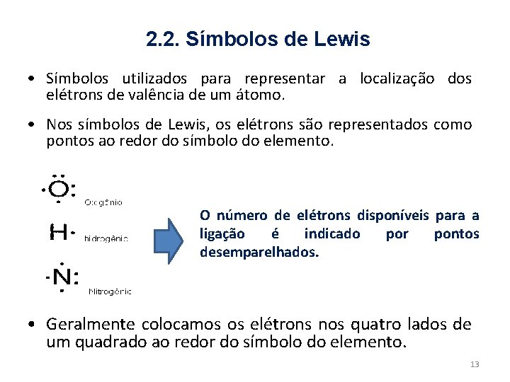 2. 2. Símbolos de Lewis • Símbolos utilizados para representar a localização dos elétrons