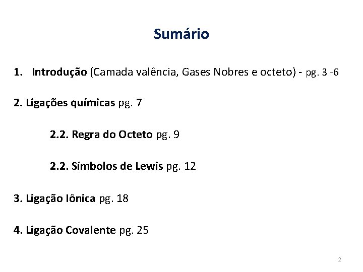 Sumário 1. Introdução (Camada valência, Gases Nobres e octeto) - pg. 3 -6 2.