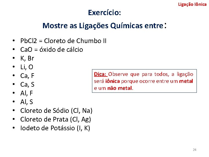 Ligação Iônica Exercício: Mostre as Ligações Químicas entre: • • • Pb. Cl 2