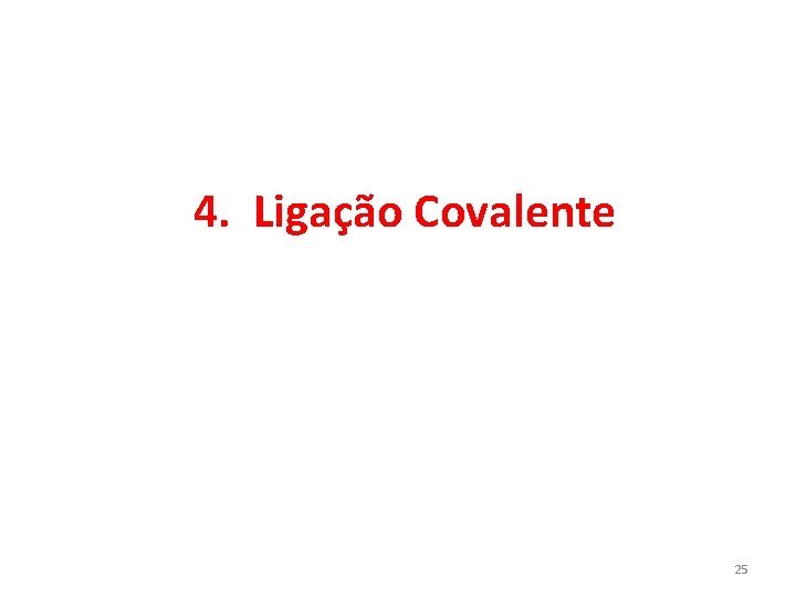 4. Ligação Covalente 25 