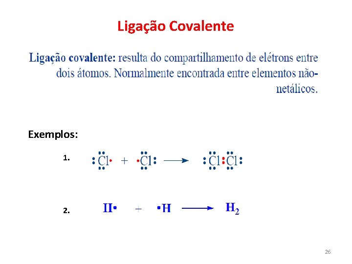 Ligação Covalente Exemplos: 1. 26 