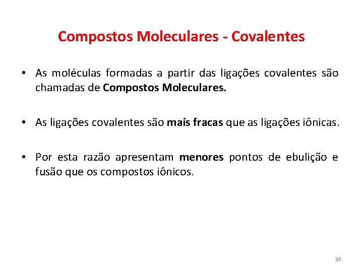 Compostos Moleculares - Covalentes • As moléculas formadas a partir das ligações covalentes são