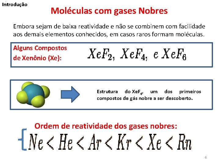 . Introdução Moléculas com gases Nobres Embora sejam de baixa reatividade e não se