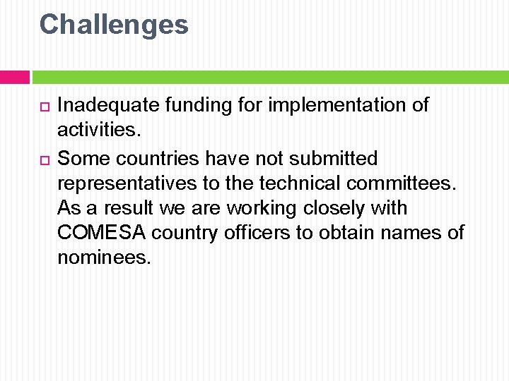 Challenges Inadequate funding for implementation of activities. Some countries have not submitted representatives to