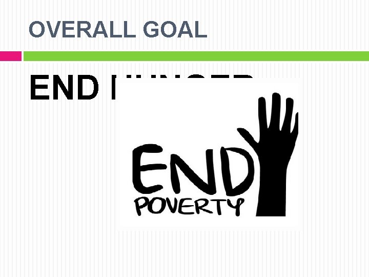 OVERALL GOAL END HUNGER 