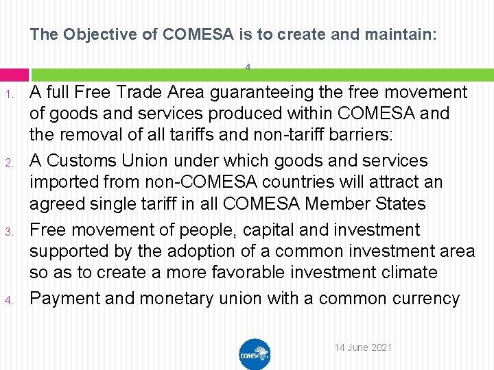 The Objective of COMESA is to create and maintain: 4 1. 2. 3. 4.