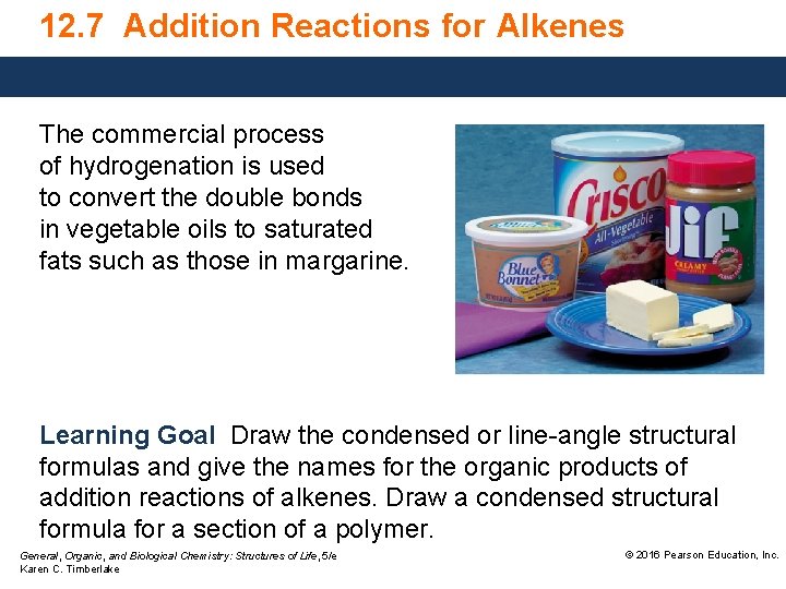 12. 7 Addition Reactions for Alkenes The commercial process of hydrogenation is used to