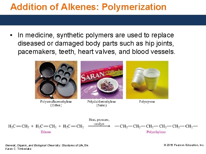 Addition of Alkenes: Polymerization • In medicine, synthetic polymers are used to replace diseased