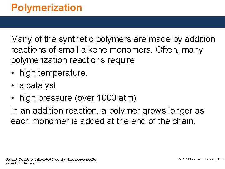 Polymerization Many of the synthetic polymers are made by addition reactions of small alkene