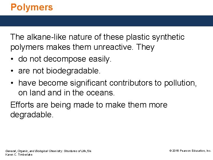 Polymers The alkane-like nature of these plastic synthetic polymers makes them unreactive. They • Polymers The alkane-like nature of these plastic synthetic polymers makes them unreactive. They •