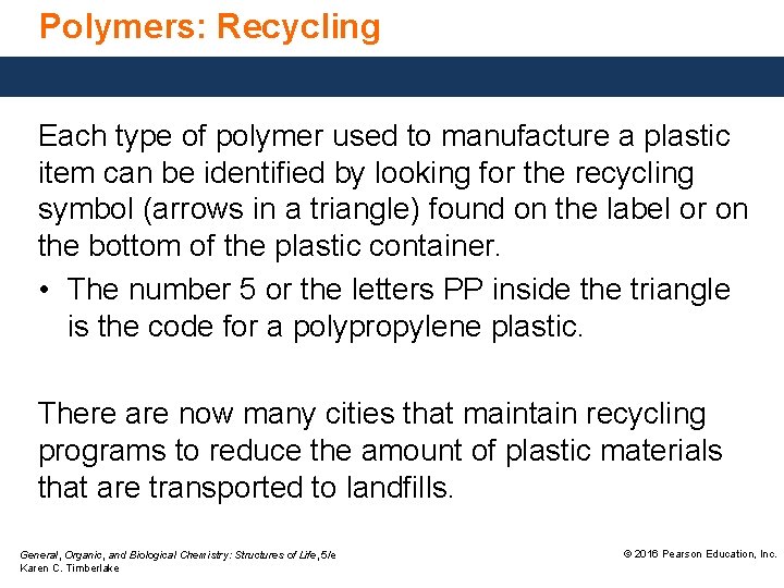 Polymers: Recycling Each type of polymer used to manufacture a plastic item can be