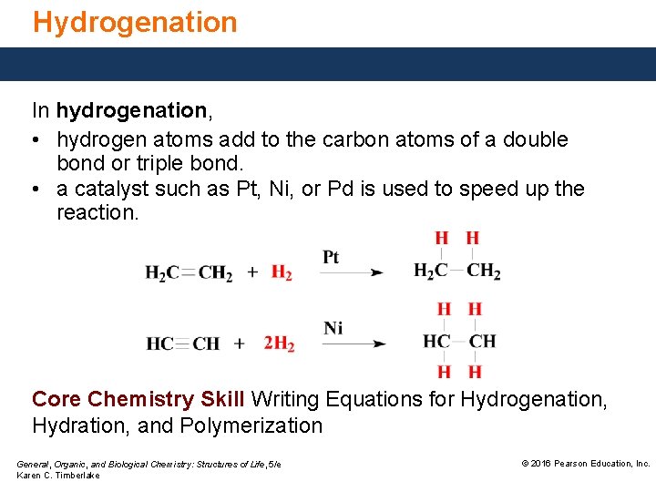 Hydrogenation In hydrogenation, • hydrogen atoms add to the carbon atoms of a double