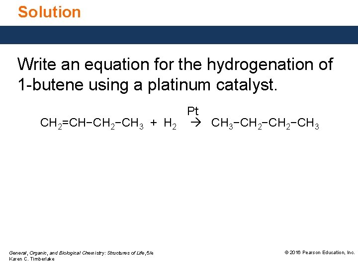 Solution Write an equation for the hydrogenation of 1 -butene using a platinum catalyst.