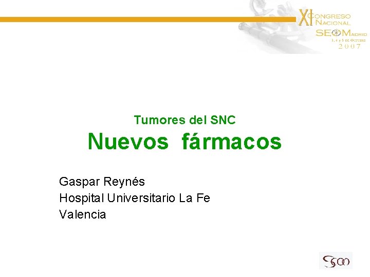 Tumores del SNC Nuevos fármacos Gaspar Reynés Hospital Universitario La Fe Valencia 