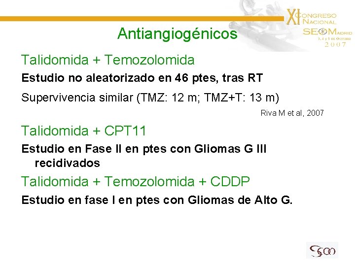 Antiangiogénicos Talidomida + Temozolomida Estudio no aleatorizado en 46 ptes, tras RT Supervivencia similar