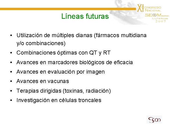 Líneas futuras • Utilización de múltiples dianas (fármacos multidiana y/o combinaciones) • Combinaciones óptimas Líneas futuras • Utilización de múltiples dianas (fármacos multidiana y/o combinaciones) • Combinaciones óptimas