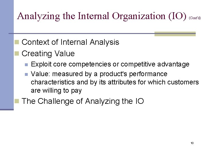 Analyzing the Internal Organization (IO) (Cont’d) n Context of Internal Analysis n Creating Value