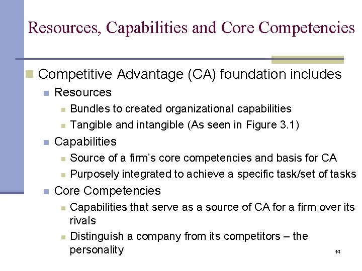 Resources, Capabilities and Core Competencies n Competitive Advantage (CA) foundation includes n Resources n