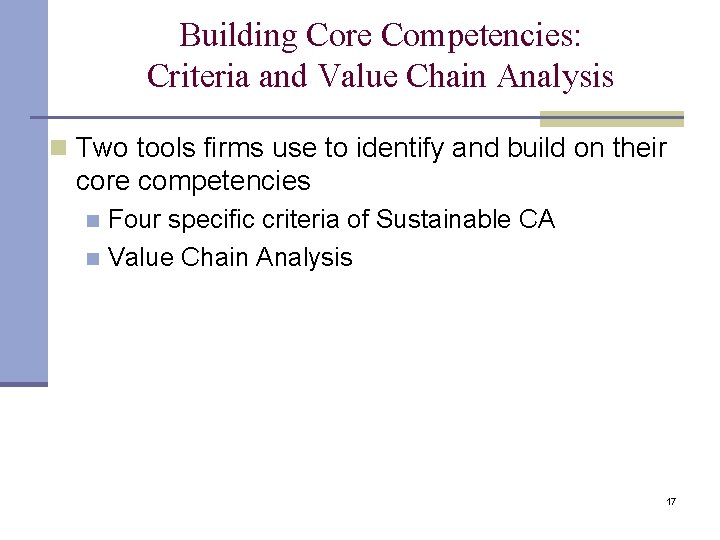 Building Core Competencies: Criteria and Value Chain Analysis n Two tools firms use to
